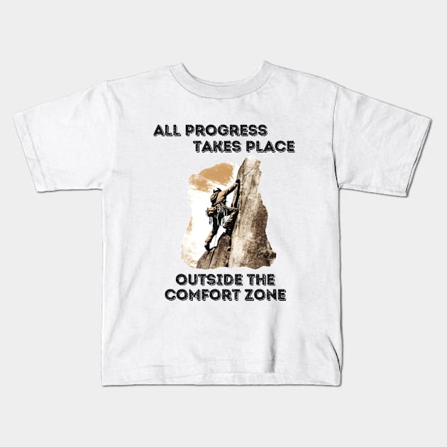 All progress takes place outside the comfort zone - Mountain Climbing Kids T-Shirt by DressedInnovation